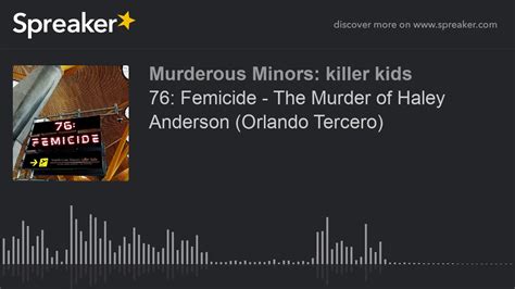 76 Femicide The Murder Of Haley Anderson Orlando Tercero Part 3