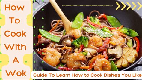 How To Cook With A Wok Guide To Learn How To Cook Dishes You Like