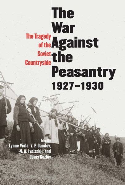 The War Against The Peasantry 1927 1930 The Tragedy Of The Soviet