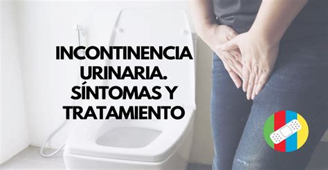 Incontinencia Urinaria S Ntomas Y Tratamiento Medicable