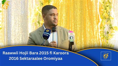 Raawwii Hojii Bara 2015 Fi Karoora 2016 Sektaraalee Oromiyaa Youtube