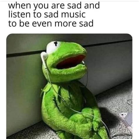 Listening To Sad Music Kermit The Frog Know Your Meme