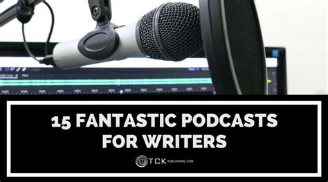 15 Fantastic Podcasts For Writers Tck Publishing