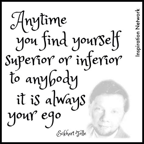 Anytime You Find Yourself Superior Or Inferior To Anybody It Is