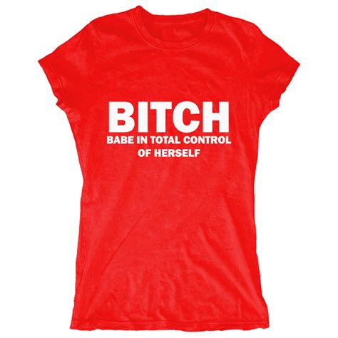 Bitch Tshirt Babe In Total Control Of Herself Tshirt Sassy Etsy