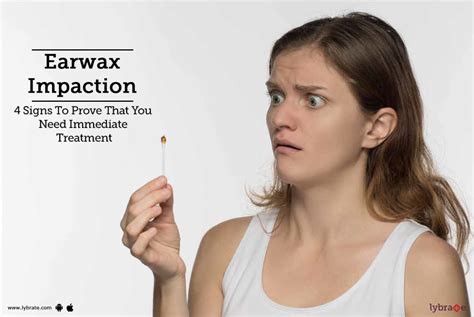 Earwax Impaction 4 Signs To Prove That You Need Immediate Treatment