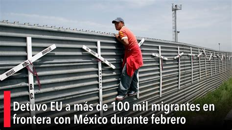 Detuvo Eu A Más De 100 Mil Migrantes En Frontera Con México Durante