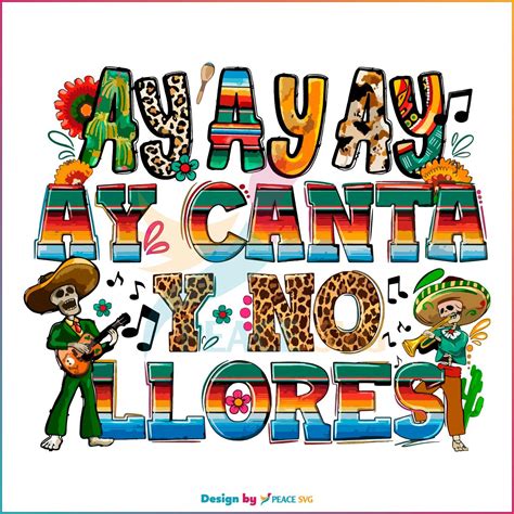 Ay Ay Ay Ay Canta Y No Llores Svg Cinco De Mayo Mexican Festival Png