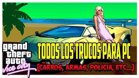 Grand Theft Auto Vice City Todos Los Trucos Para Pc Carros Armas