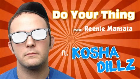 Do Your Thing With Reenie Mansata Featuring Kosha Dillz Youtube