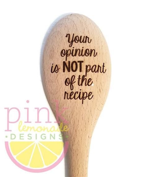 A Wooden Spoon With The Words Your Opinion Is Not Part Of The Recipe