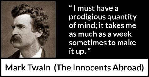 Mark Twain I Must Have A Prodigious Quantity Of Mind It