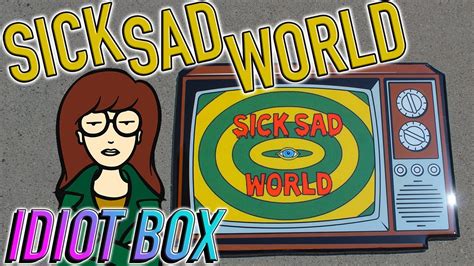 Sick Sad World From Mtvs Daria By Idiot Box Art Youtube
