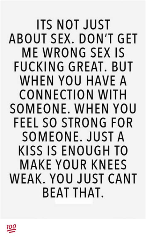 its not just about sex don t get me wrong sex is fucking great but when you have a connection