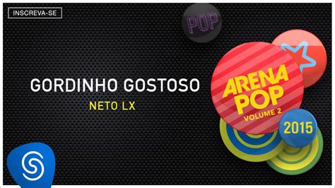 Neto Lx Gordinho Gostoso Arena Pop 2015 Vol 2 Áudio Oficial Youtube