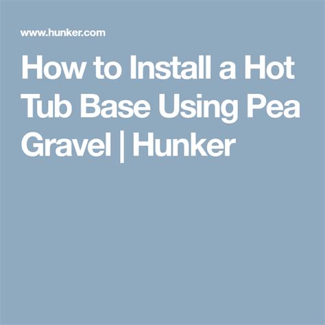 How To Install A Hot Tub Base Using Pea Gravel Hunker Pea Gravel Hot Tub Tub