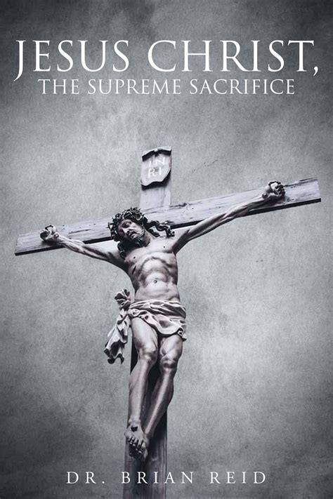 Author Brian Reid‘s Newly Released “jesus Christ The Supreme Sacrifice