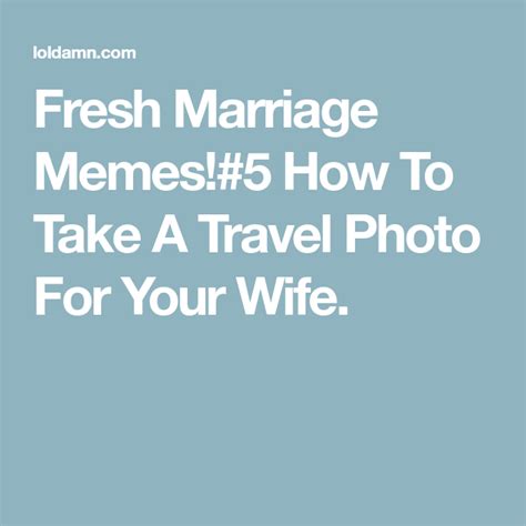 Fresh Marriage Memes5 How To Take A Travel Photo For Your Wife
