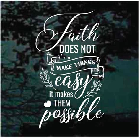 Faith Does Not Make Things Easy It Makes Them Possible Decal Junky