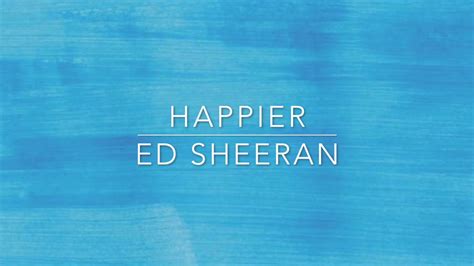 Happier Ed Sheeran Lyric Video Youtube