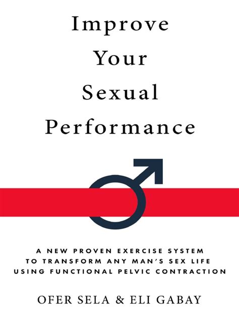 improve your sexual performance a new proven exercise system to transform any man s sex life