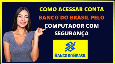 Como Acessar Conta Do Banco Do Brasil Pelo Computador Youtube
