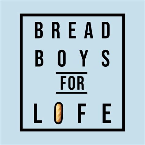 Bread Boys For Life Bread T Shirt Teepublic