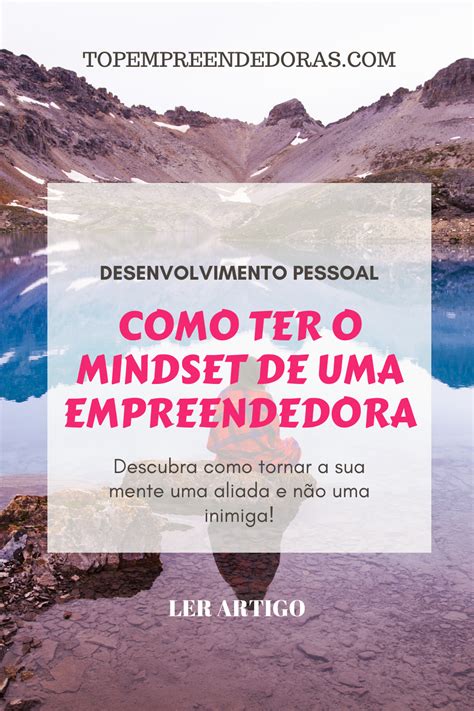 Como Ter O Mindset De Uma Empreendedora Empreendedorismo Desenvolvimento Pessoal Tinha