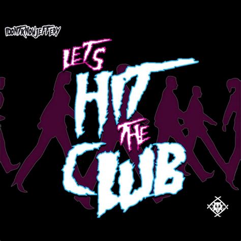 Lets Hit The Club By Idontknowjeffery On Spotify