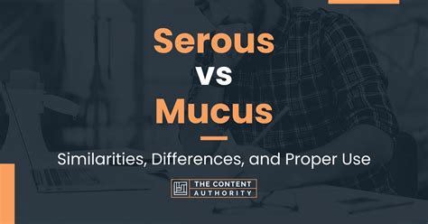 Serous Vs Mucus Similarities Differences And Proper Use