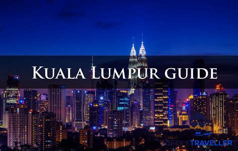 Kuala Lumpur Guide Geeky Traveller