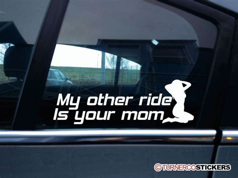 Unique funny bumper stickers featuring millions of original designs created and sold by independent. My other ride is your mom funny car sticker decal