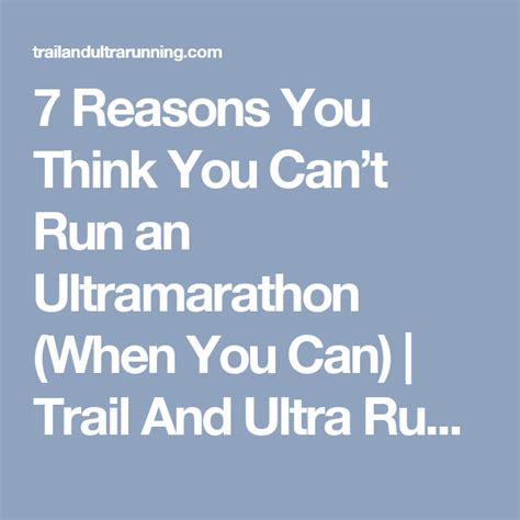 7 Reasons You Think You Can’t Run An Ultramarathon When You Can Trail And Ultra Running