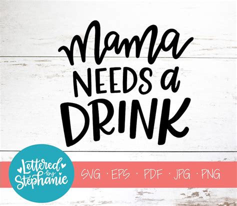 Mama Needs A Drink Svg Cut File Digital File Svg Mom Svg