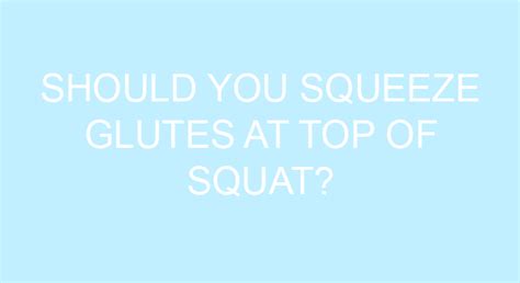 Should You Squeeze Glutes At Top Of Squat