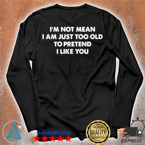Im Not Mean I Am Just Too Old To Pretend I Like You Shirttank Top V Neck For Men And Women
