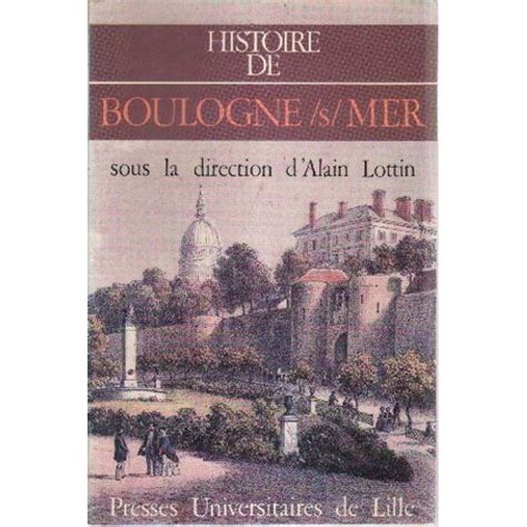 Histoire De Boulogne Sur Mer De Alain Lottin Rakuten