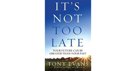 Its Not Too Late By Tony Evans