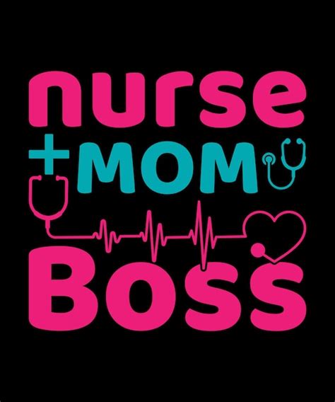 Premium Vector A Nurse And Boss T Shirt With The Words Nurse Mom