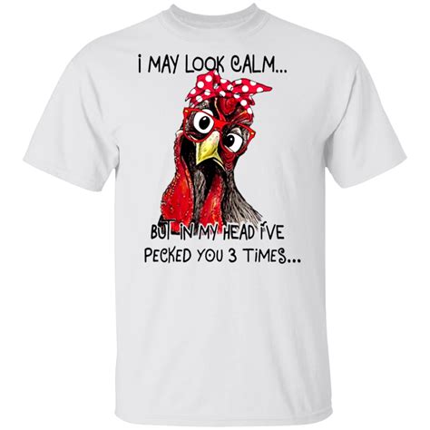 I May Look Calm But In My Head Ive Pecked You 3 Times Unisex T Shirt
