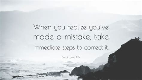 Dalai Lama Xiv Quote When You Realize Youve Made A Mistake Take