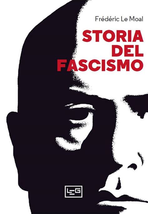 Storia Del Fascismo Frédéric Le Moal Libro Leg Edizioni 2022 La