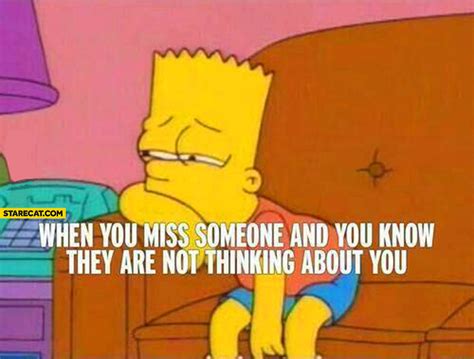When You Miss Someone And You Know They Are Not Thinking About You