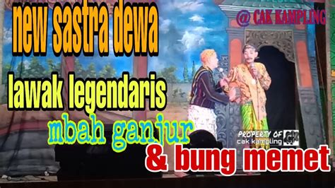 Lawak Legendaris Mbah Ganjur Bung Memet New Sastra Dewa Live