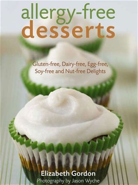 Cake, cookies, and more sweet treats without the wheat. Gluten soy and dairy free dessert recipes Elizabeth Gordon ...