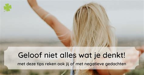 wil jij je negatieve gedachten loslaten lees deze 15 tips