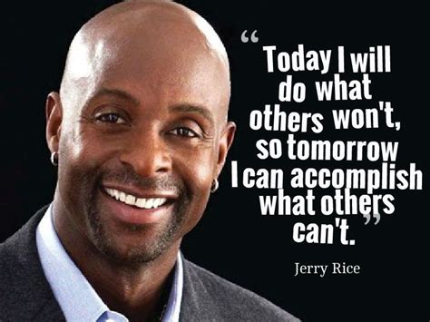 Today I Will Do What Others Wont So Tomorrow I Can Accomplish What Others Cant ~ Jerry