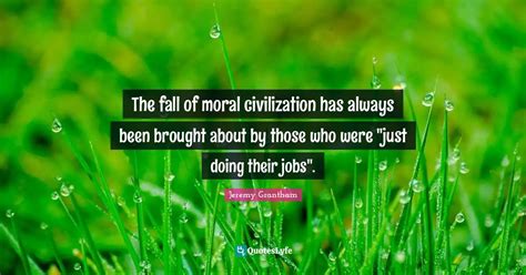 The Fall Of Moral Civilization Has Always Been Brought About By Those