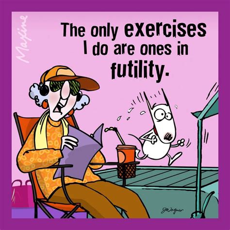 The Only Exercises I Do Are Ones In Futility Bones Funny Maxine Funny Quotes