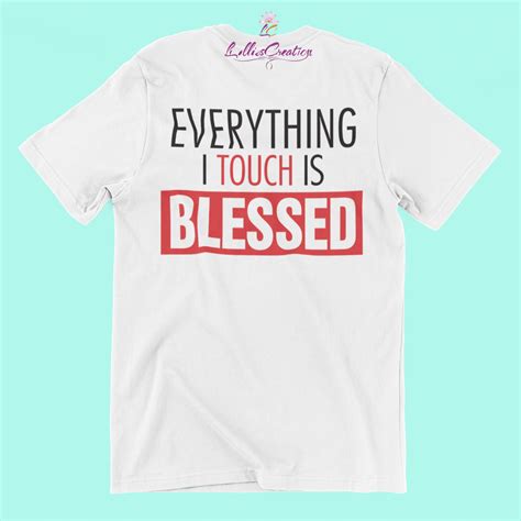 Everything I Touch Is Blessed T Shirt Etsy